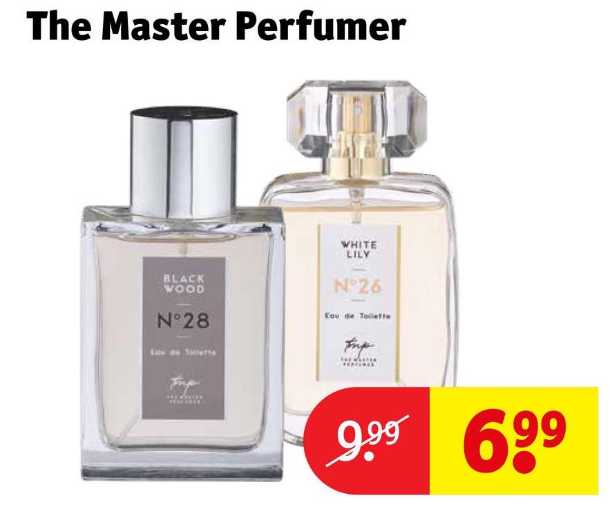 The Master Perfumer
WHITE
LILY
BLACK
WOOD
N°28
N°26
Eau de Toilette
Emp
999 699