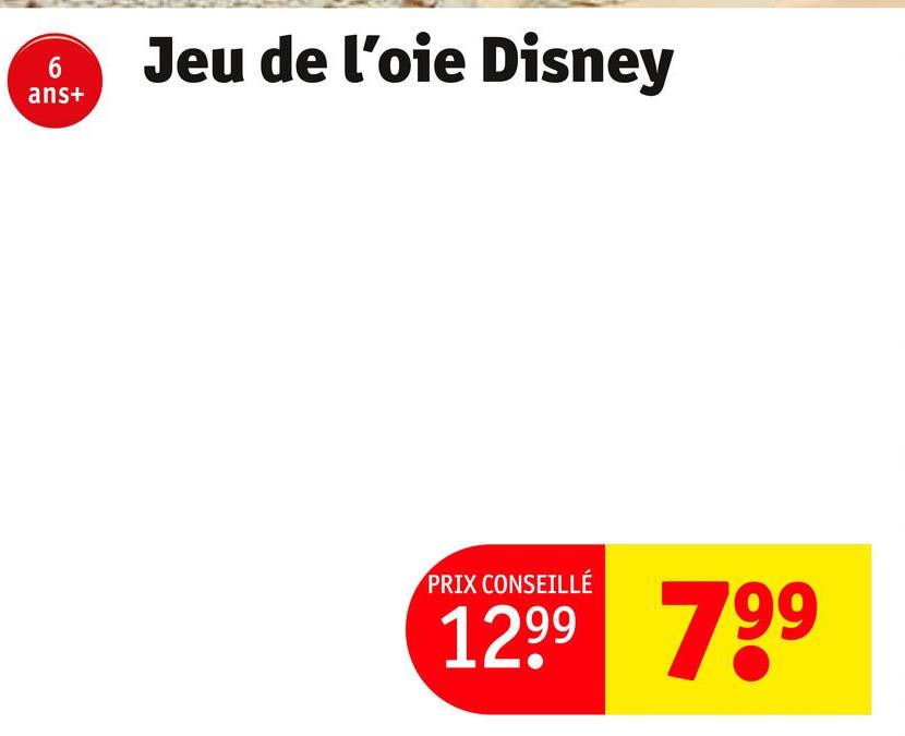 6
ans+
Jeu de l'oie Disney
PRIX CONSEILLÉ
12.99 799