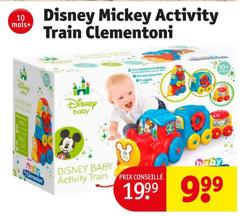 10
mois+
Disney Mickey Activity
Train Clementoni
DENEY BAR
Roy Tam
DISNEY
baby
baby
Clementon
chariest acties
Ofus pull along tra
10+
DISNEY BABY
Activity Train
PRIX CONSEILLÉ
baby
1999 999