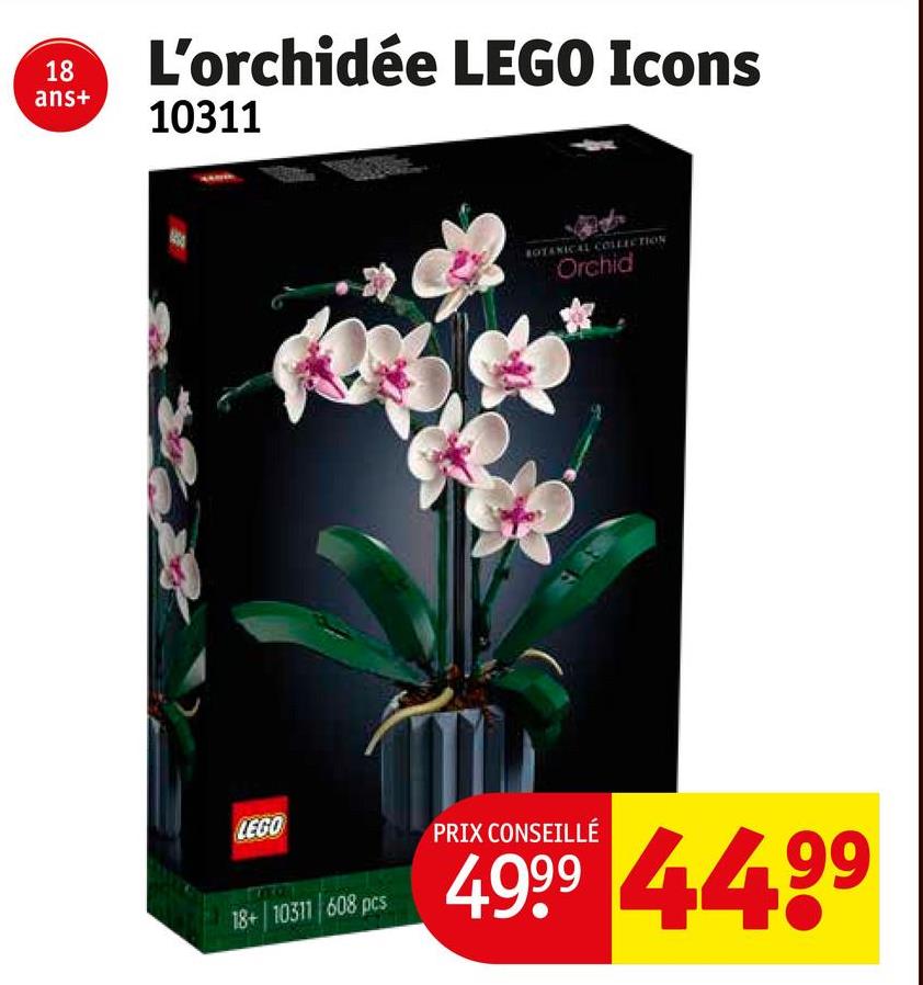 L'orchidée LEGO Icons
18
ans+
10311
LEGO
18+ 10311 608 pcs
BOTANICAL COLLECTION
Orchid
PRIX CONSEILLÉ
4999 44.99