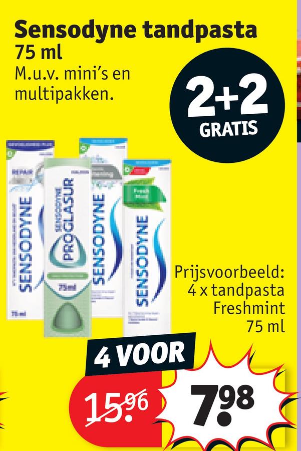SENSODYNE
Sensodyne tandpasta
75 ml
M.u.v. mini's en
multipakken.
2+2
GRATIS
75ml
INACCENTS
PROGLASUR
SENSODYNE
SENSODYNE I
Prijsvoorbeeld:
4 x tandpasta
Freshmint
75 ml
4 VOOR
1596 788