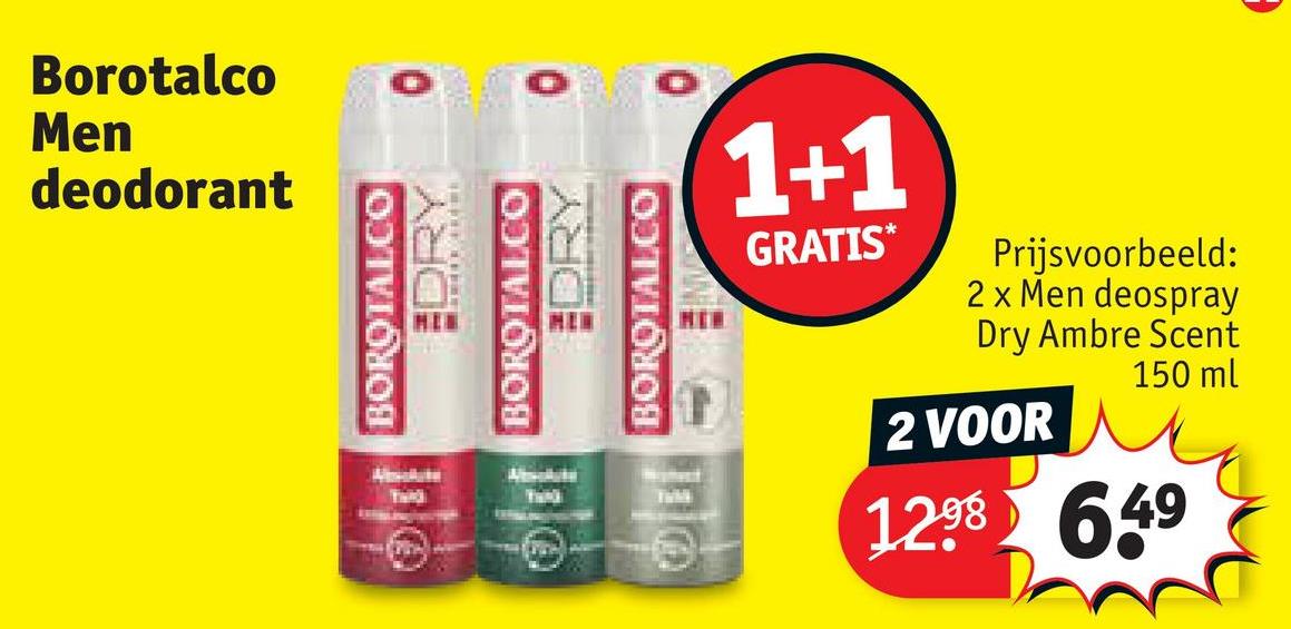 Borotalco
Men
deodorant
0
DRY
BOROTALCO
DRY
BOROTALCO
BOROTALCO
THRO
1+1
GRATIS*
Prijsvoorbeeld:
2x Men deospray
Dry Ambre Scent
2 VOOR
150 ml
1298 649
