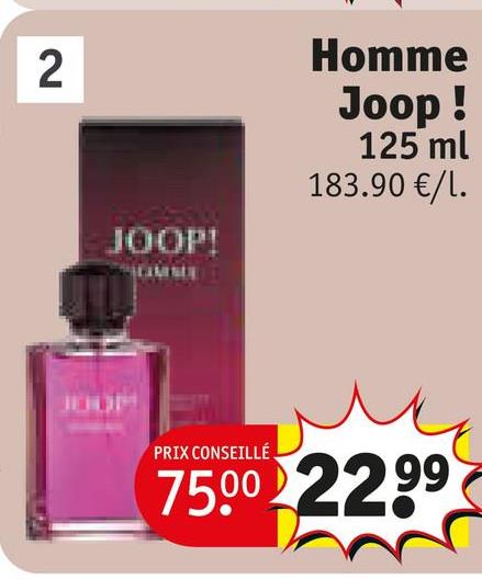 2
Homme
Joop!
125 ml
183.90 €/l.
JOOP!
PRIX CONSEILLÉ
7500 2299