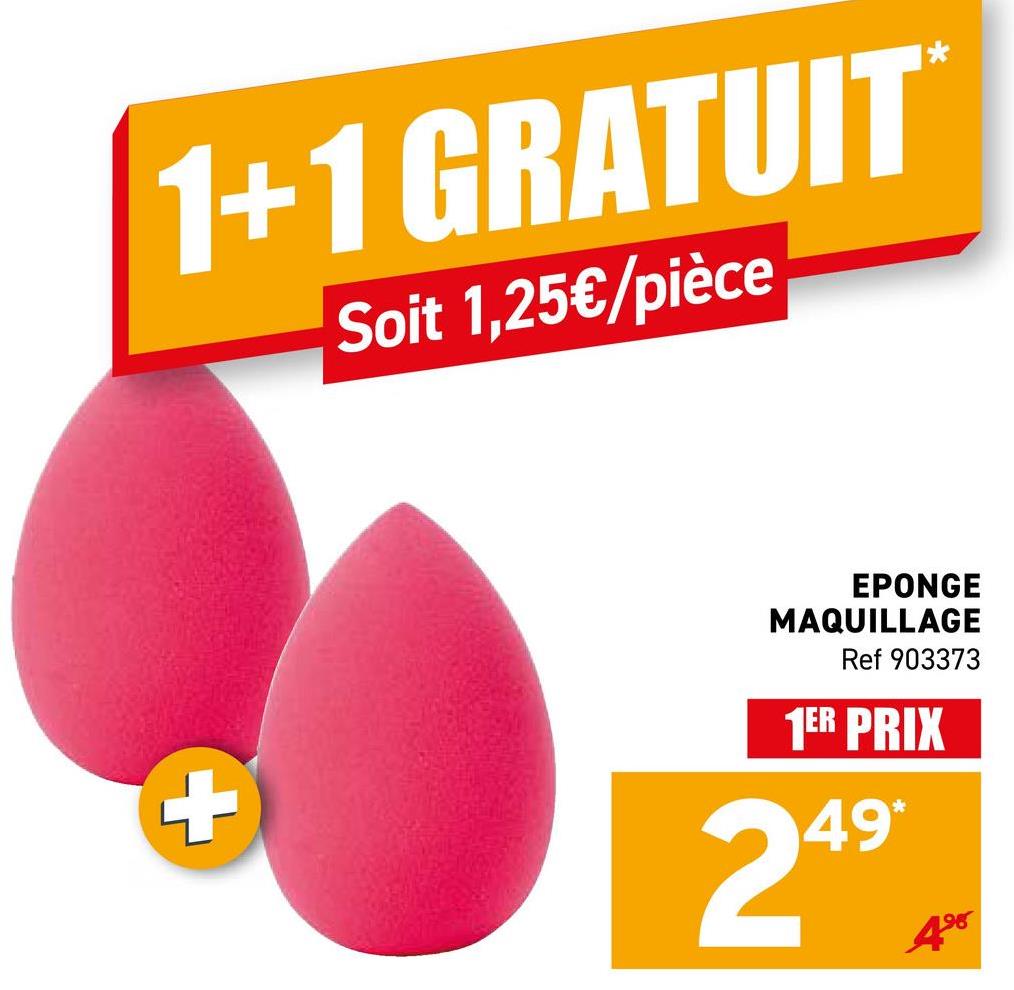 1+1 GRATUIT
Soit 1,25€/pièce
+
EPONGE
MAQUILLAGE
Ref 903373
1ER PRIX
49*
24°
498