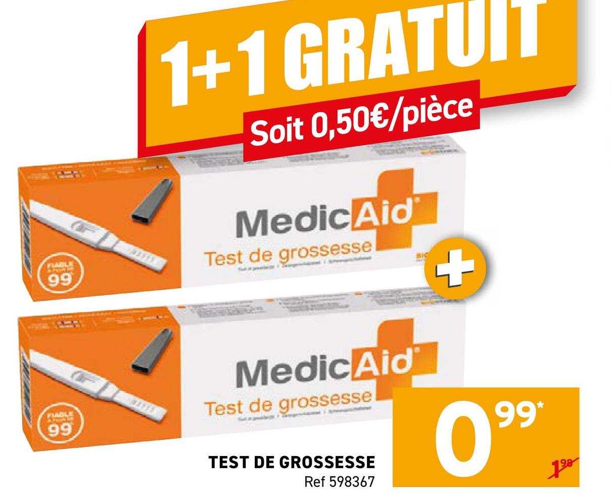 FIABLE
99
1+1 GRATUIT
Soit 0,50€/pièce
MedicAid
Test de grossesse
+
99
MedicAid
Test de grossesse
TEST DE GROSSESSE
Ref 598367
99*
198