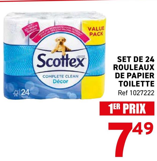 124
texture
VALUE
PACK
Scottex
COMPLETE CLEAN
Décor
SET DE 24
ROULEAUX
DE PAPIER
TOILETTE
Ref 1027222
1ER PRIX
49
74⁹