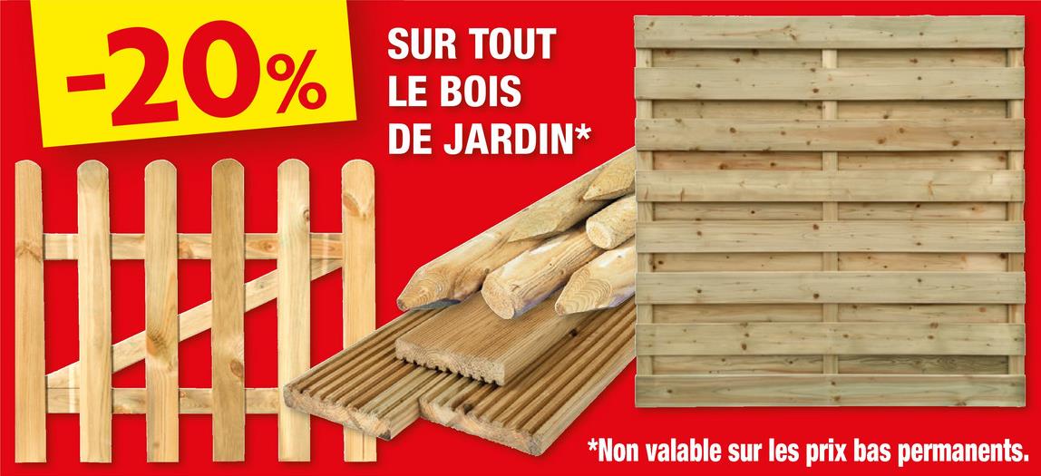 -20%
SUR TOUT
LE BOIS
DE JARDIN*
*Non valable sur les prix bas permanents.