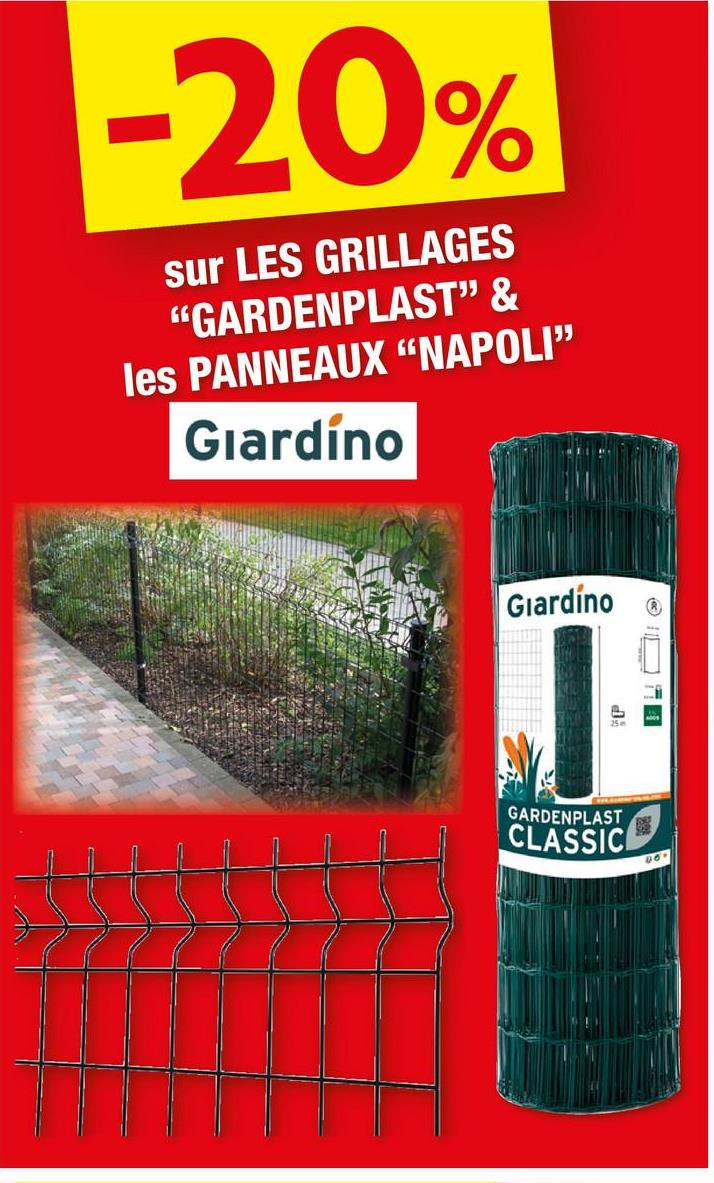 -20%
sur LES GRILLAGES
"GARDENPLAST" &
les PANNEAUX "NAPOLI❞
Giardino
Giardino
GARDENPLAST
CLASSIC
