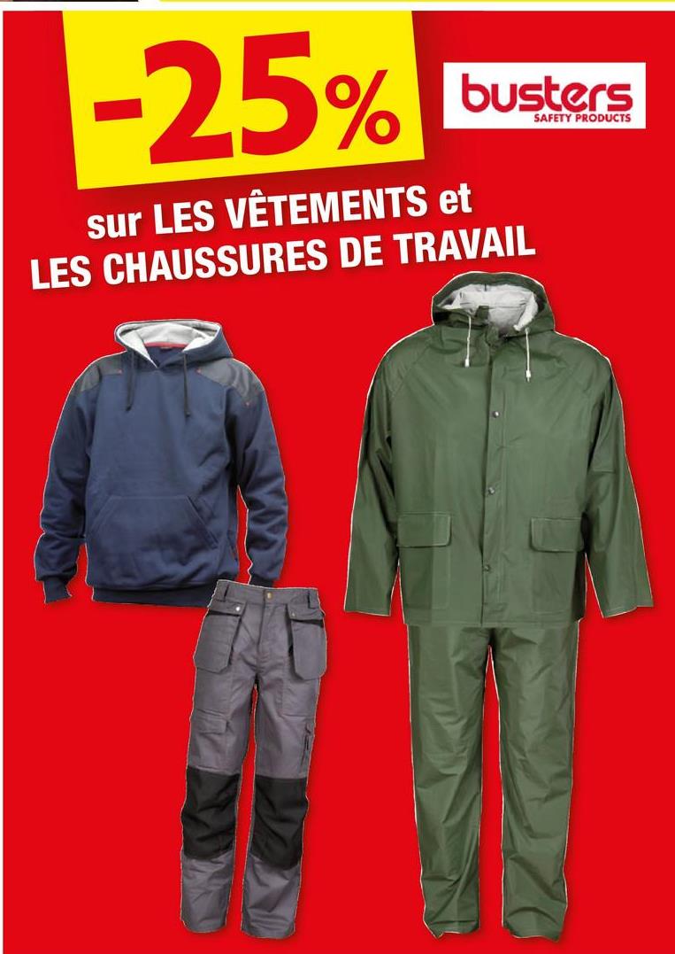 -25%
sur LES VÊTEMENTS et
busters
SAFETY PRODUCTS
LES CHAUSSURES DE TRAVAIL