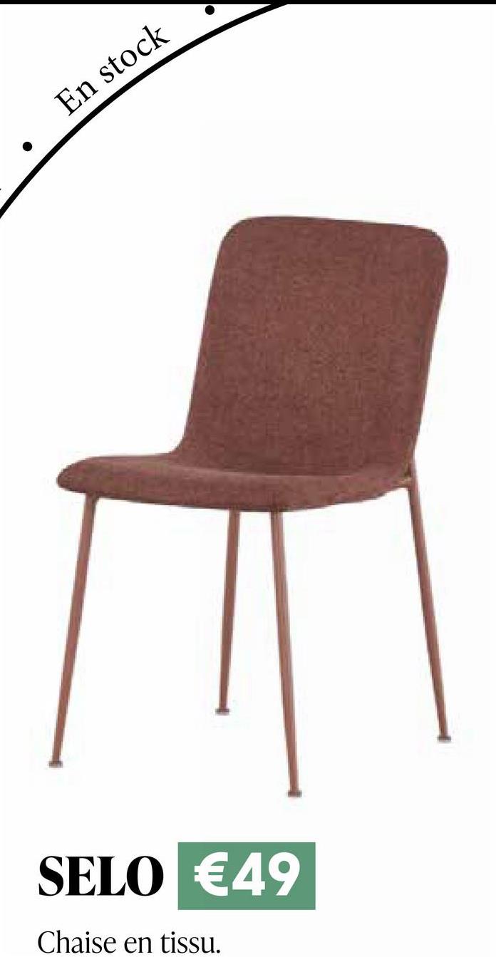 SELO €49
Chaise en tissu.
En stock