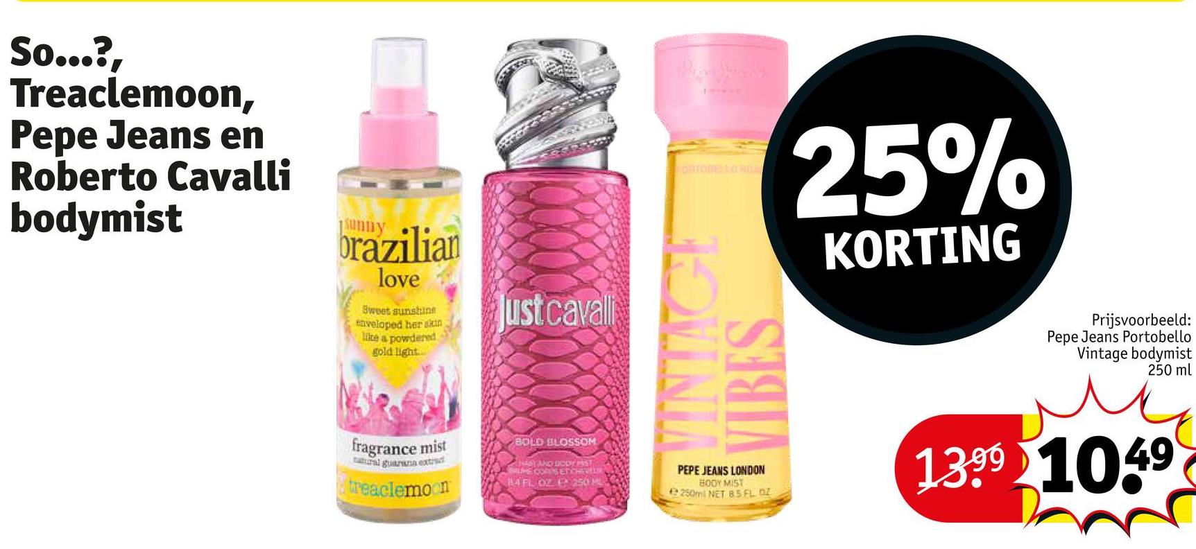 So...?, Treaclemoon, Pepe Jeans en Roberto Cavalli bodymist